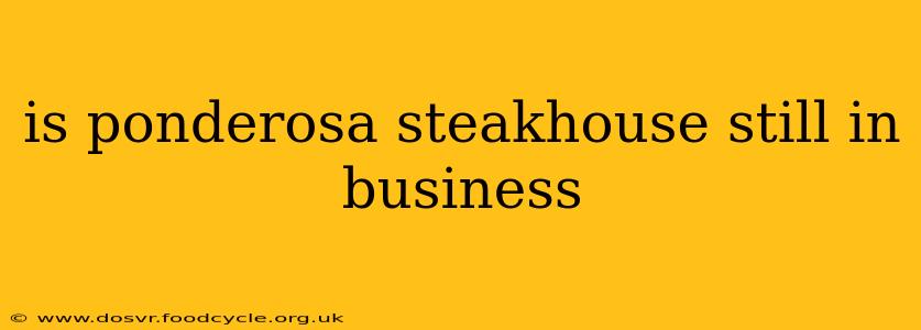 is ponderosa steakhouse still in business