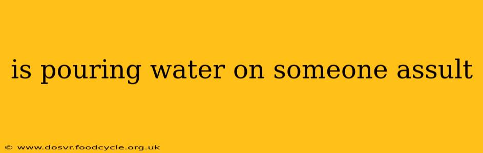 is pouring water on someone assult