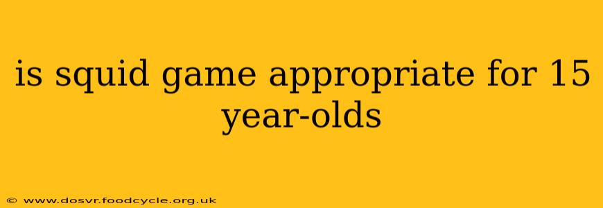 is squid game appropriate for 15 year-olds