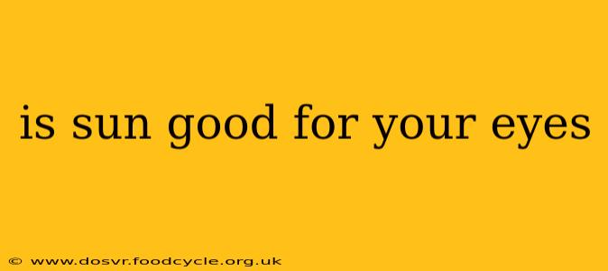 is sun good for your eyes