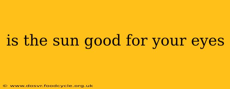 is the sun good for your eyes