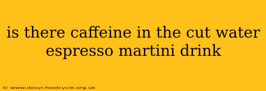 is there caffeine in the cut water espresso martini drink
