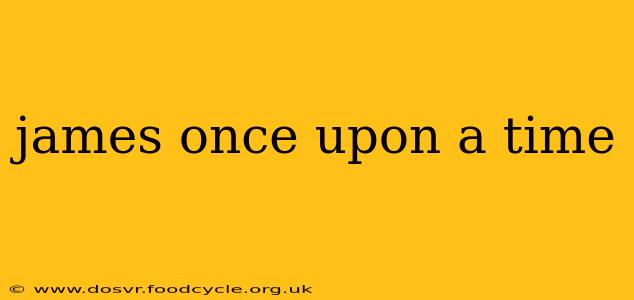 james once upon a time