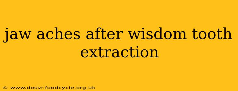 jaw aches after wisdom tooth extraction
