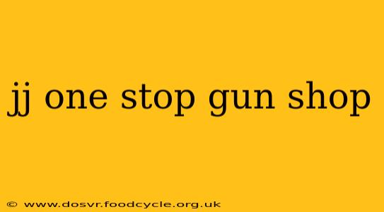 jj one stop gun shop