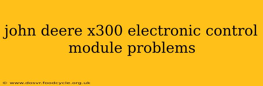 john deere x300 electronic control module problems