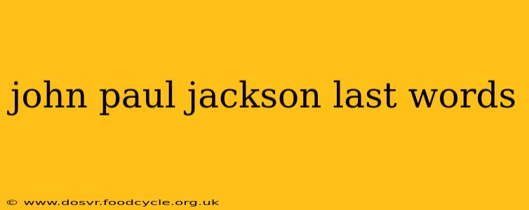 john paul jackson last words