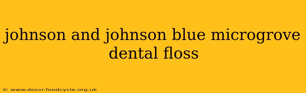 johnson and johnson blue microgrove dental floss