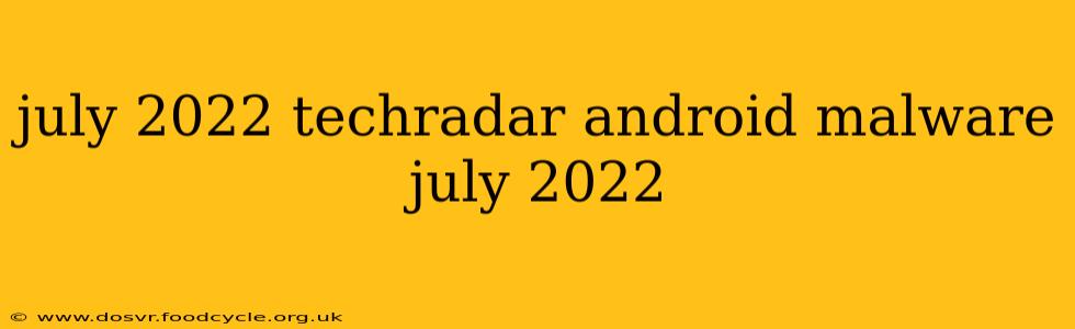 july 2022 techradar android malware july 2022