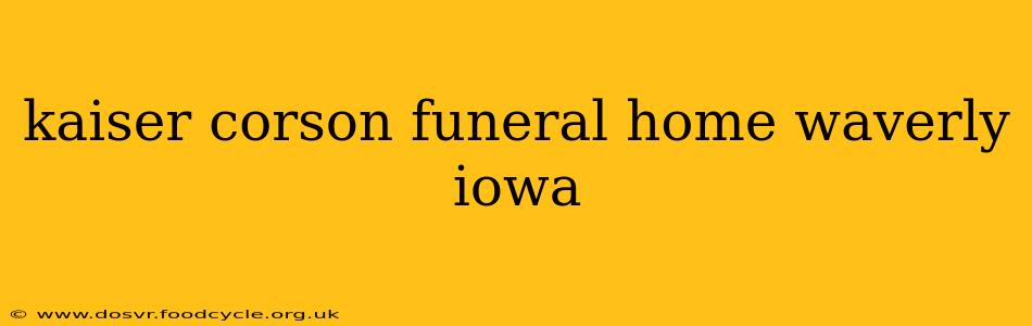 kaiser corson funeral home waverly iowa