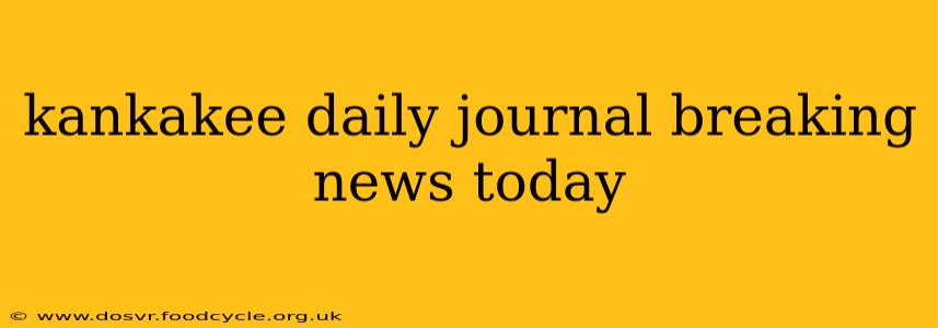 kankakee daily journal breaking news today