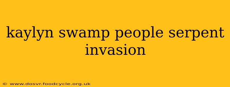kaylyn swamp people serpent invasion