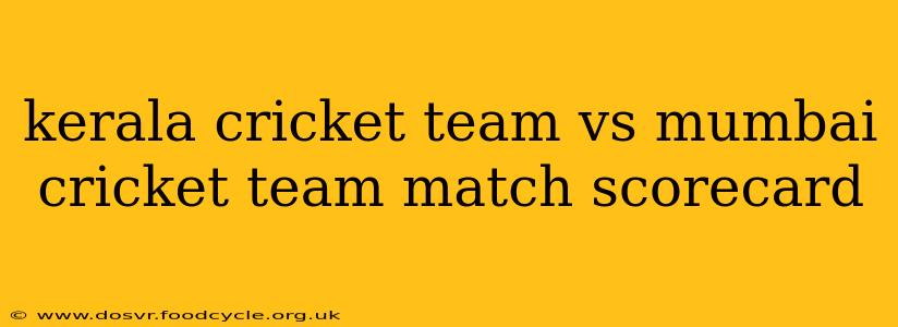 kerala cricket team vs mumbai cricket team match scorecard