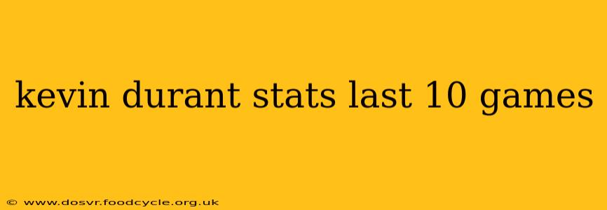 kevin durant stats last 10 games