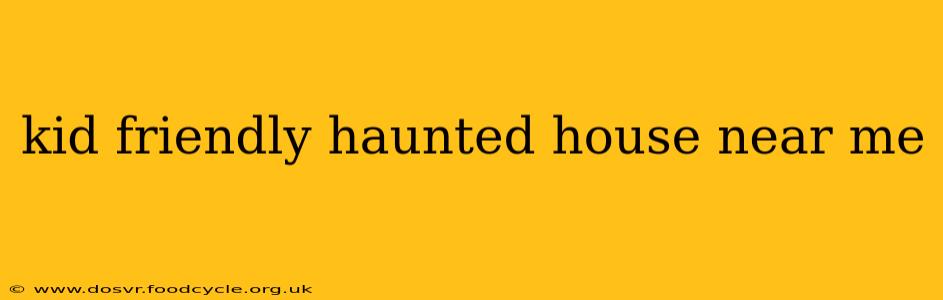 kid friendly haunted house near me