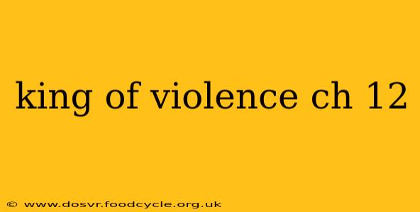 king of violence ch 12