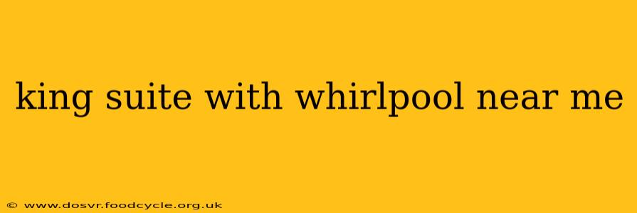 king suite with whirlpool near me