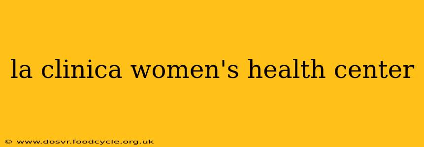 la clinica women's health center