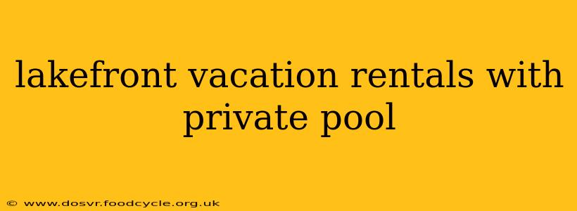 lakefront vacation rentals with private pool