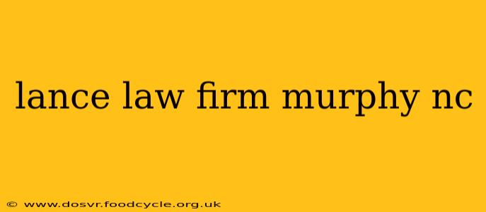 lance law firm murphy nc