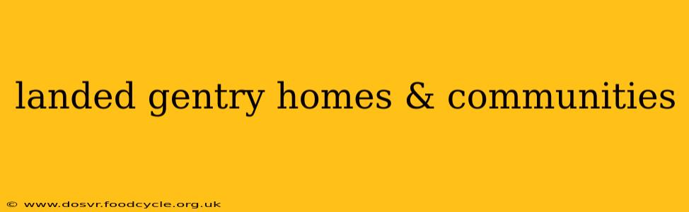 landed gentry homes & communities