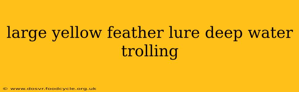 large yellow feather lure deep water trolling