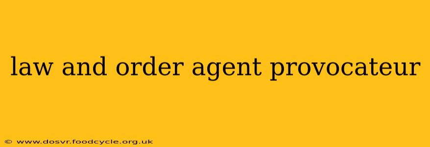 law and order agent provocateur