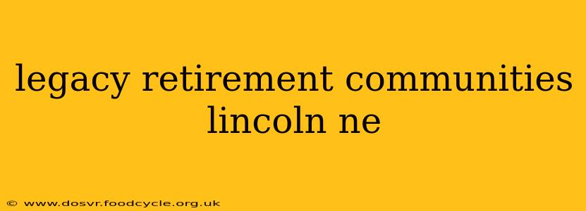 legacy retirement communities lincoln ne