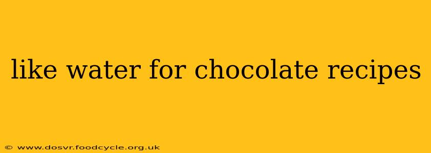 like water for chocolate recipes