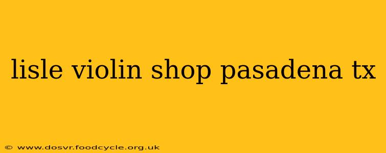lisle violin shop pasadena tx