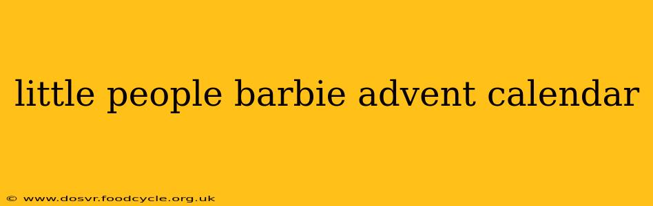 little people barbie advent calendar