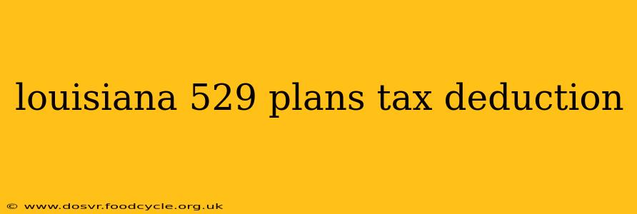 louisiana 529 plans tax deduction