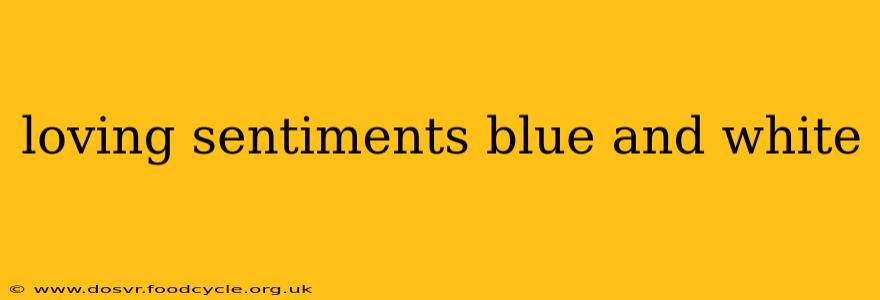 loving sentiments blue and white