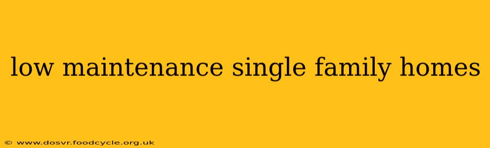 low maintenance single family homes