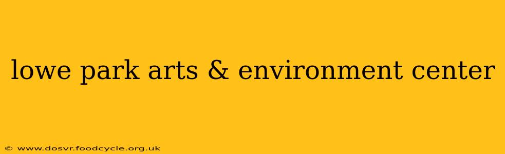 lowe park arts & environment center
