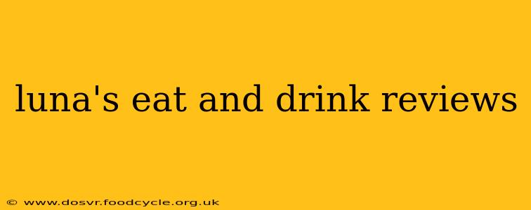 luna's eat and drink reviews