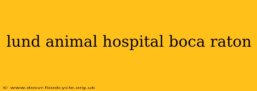 lund animal hospital boca raton