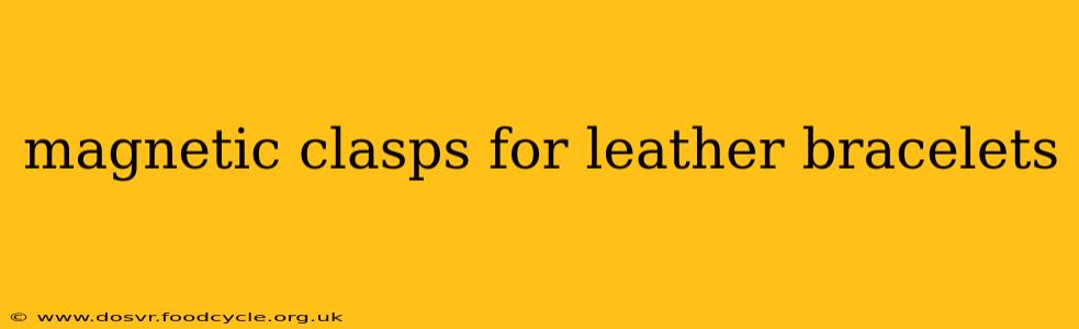 magnetic clasps for leather bracelets
