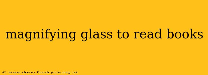 magnifying glass to read books