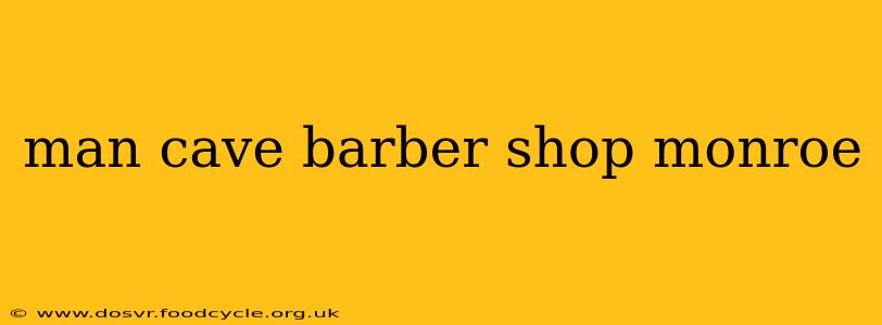man cave barber shop monroe