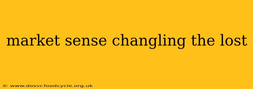 market sense changling the lost
