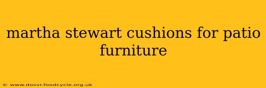 martha stewart cushions for patio furniture