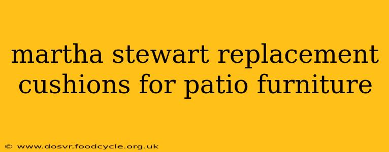 martha stewart replacement cushions for patio furniture