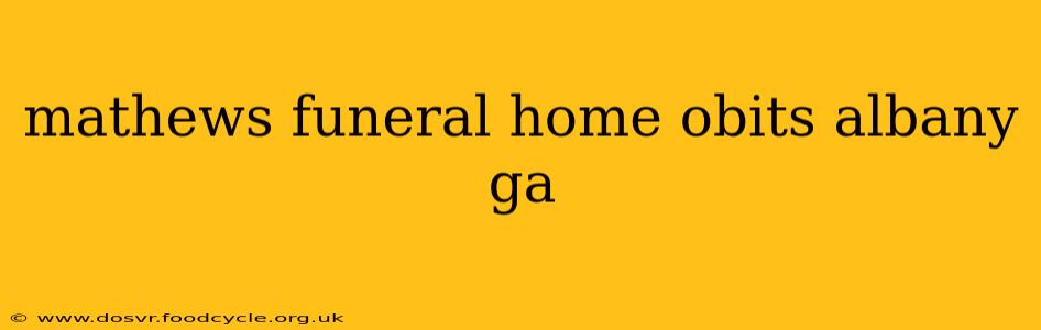 mathews funeral home obits albany ga