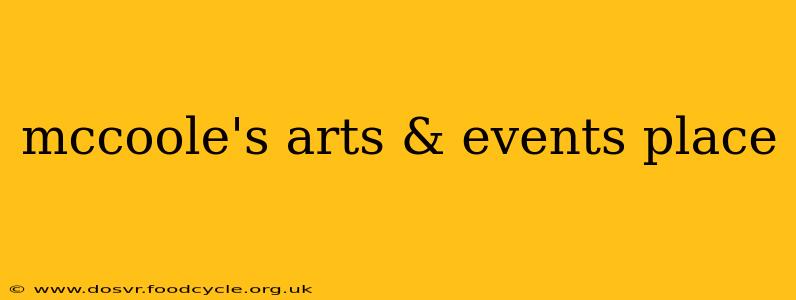 mccoole's arts & events place