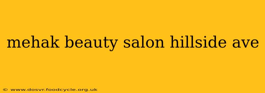 mehak beauty salon hillside ave
