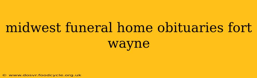 midwest funeral home obituaries fort wayne