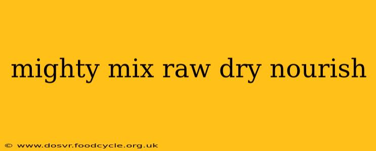mighty mix raw dry nourish