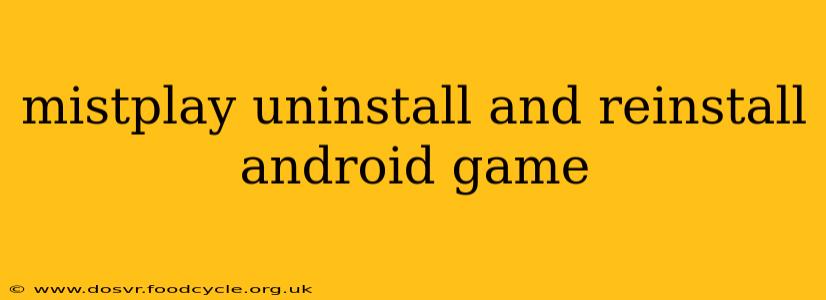 mistplay uninstall and reinstall android game