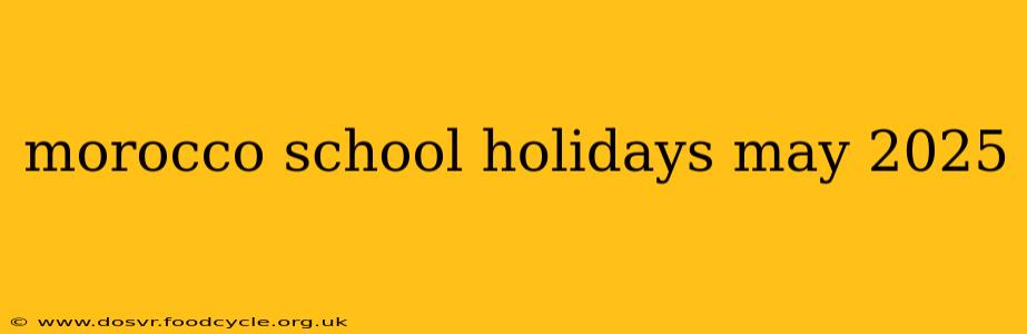 morocco school holidays may 2025